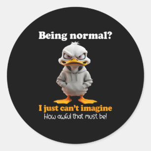 Ente, normal zu sein, ich kann mir einfach nicht v runder aufkleber