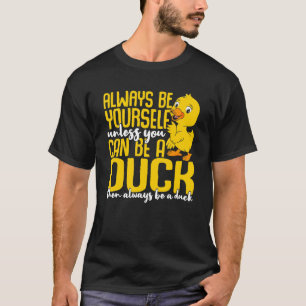 Ente sei immer selbst, wenn du keine Ente sein kan T-Shirt