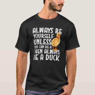 Ente sei immer selbst, wenn du keine Ente sein kan T-Shirt