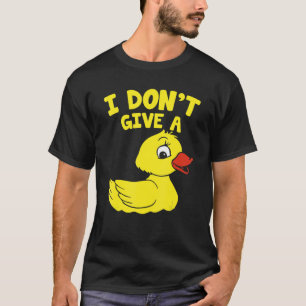 Enten, die ich keine Ente gebe T-Shirt