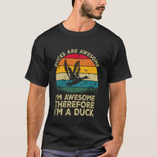 Enten sind großartig. Ich bin großartig, deshalb b T-Shirt
