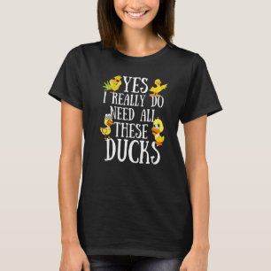 Enten-Zitat Ja, ich brauche wirklich all diese Ent T-Shirt