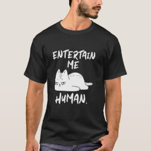 Entertain Me Human Grumpy gelangweilte Funny Cat T-Shirt