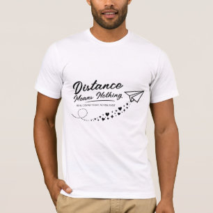 Entfernung bedeutet nichts Zitat T-Shirt
