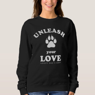 Entfesseln Sie Ihre Liebe Adoption von Hunden Sweatshirt