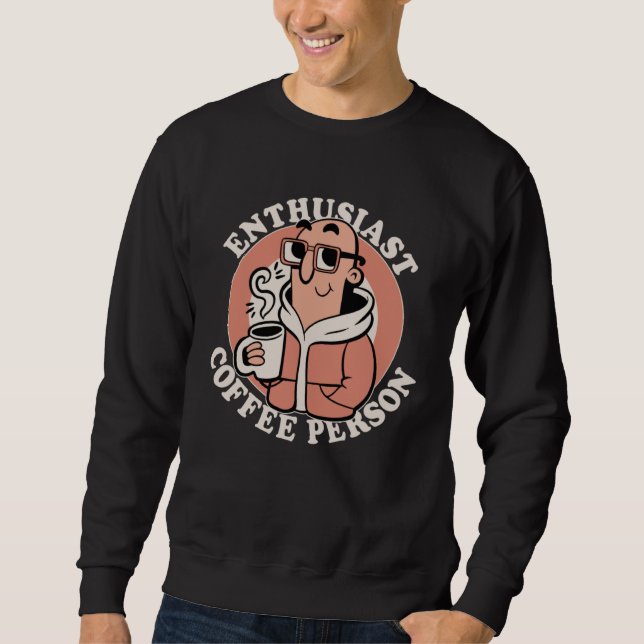 Enthusiast Coffee Person  Coffee  Caffeine Joke Sweatshirt (Vorderseite)