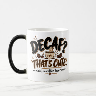 Entkoffeiniert? Das ist Süß. Kaffeetasse Lustige