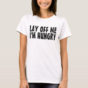 ENTLASSEN Sie MICH, den ich HUNGRIGE lustige T - T-Shirt