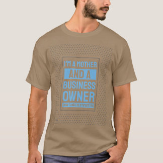 Entrepreneur Motivation Small Business Owners Mom  T-Shirt