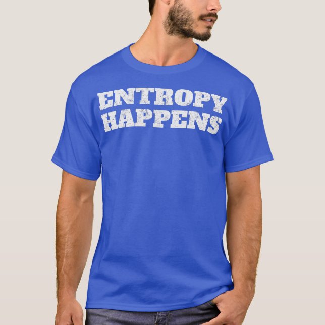 Entropy Happens Physics Tshirt (Vorderseite)