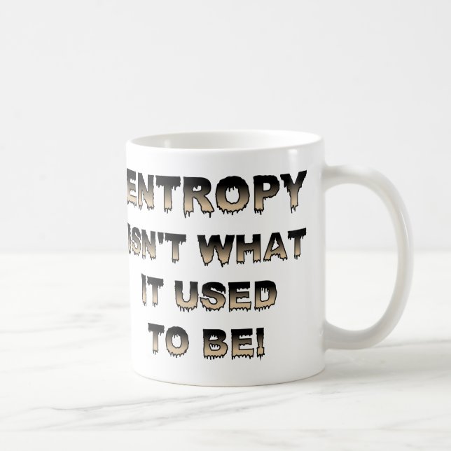 Entropy Isn't What It Used To Be Funny Mug Tasse (Rechts)