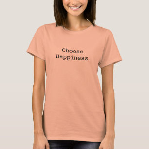 Entscheide dich für Glück! T-Shirt