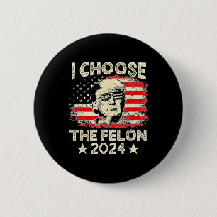 Entscheiden Sie sich für The Felon 2024 Funny Repu Button