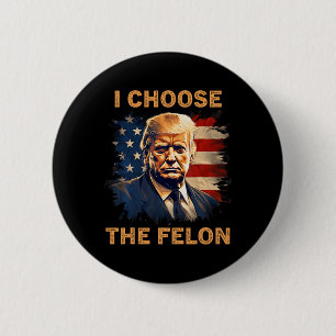 Entscheiden Sie sich für The Felon 2024 Funny Repu Button