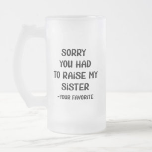 Entschuldige, dass du meine Schwester aufziehen mü Mattglas Bierglas