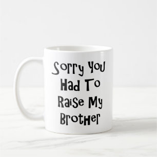 Entschuldige, dass du meinen Bruder aufziehen müss Kaffeetasse