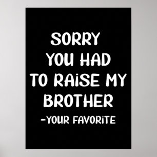 Entschuldige, dass du meinen Bruder aufziehen müss Poster
