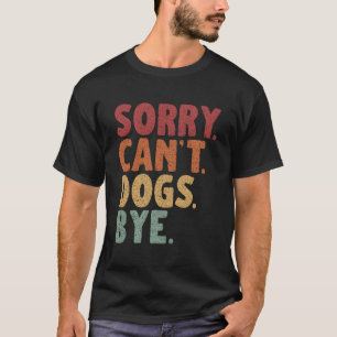 Entschuldige, dass Hunde nicht beikommen können T-Shirt