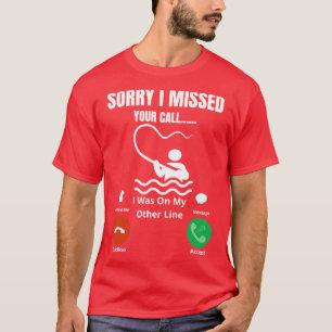 Entschuldige, dass ich deinen Anruf verpasst habe, T-Shirt