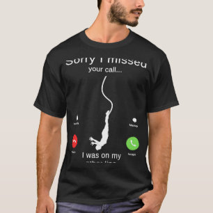 Entschuldige, dass ich deinen Anruf verpasst habe, T-Shirt
