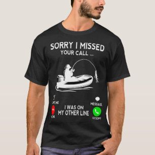 Entschuldige, dass ich deinen Anruf verpasst habe, T-Shirt