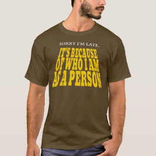Entschuldige, dass ich ihn verspätet habe, weil ic T-Shirt