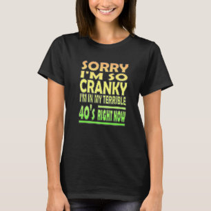 Entschuldige, dass ich in den schrecklichen 40ern T-Shirt