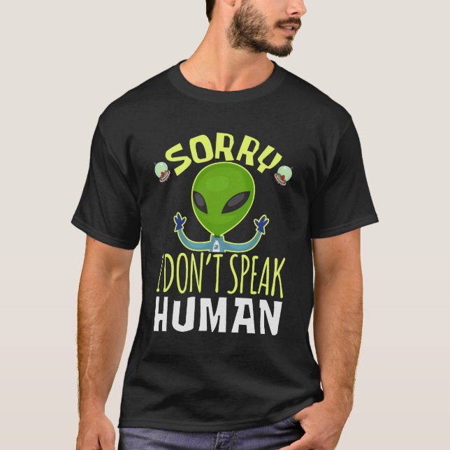 Entschuldige, dass ich keine humane lustige Alien  T-Shirt (Vorderseite)