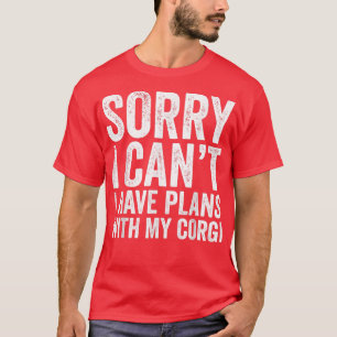 Entschuldige, dass ich keine Pläne mit meinem Corg T-Shirt