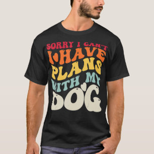 Entschuldige, dass ich keine Pläne mit meinem Hund T-Shirt