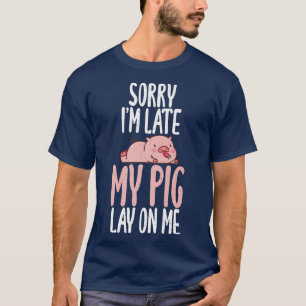 Entschuldige, dass ich mein Schwein zu spät auf mi T-Shirt