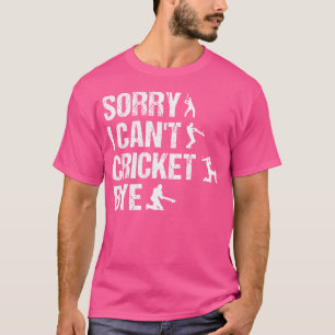 Entschuldige, dass ich mit dem lustigen Cricket-Pl T-Shirt
