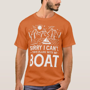 Entschuldige, dass ich mit meinem Boot keine Pläne T-Shirt