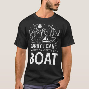Entschuldige, dass ich mit meinem Boot keine Pläne T-Shirt