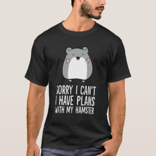 Entschuldige, dass ich mit meinem Hamster 1 keine  T-Shirt