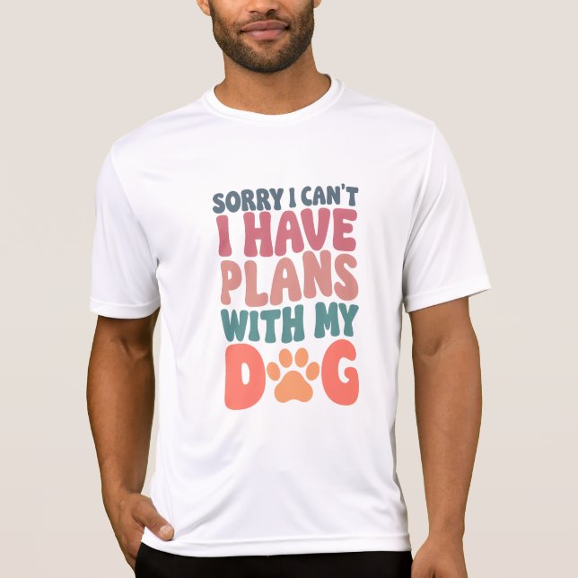 Entschuldige, dass ich mit meinem Hund keine Pläne T-Shirt (Vorderseite)