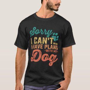 Entschuldige, dass ich mit meinem Hund keine Pläne T-Shirt