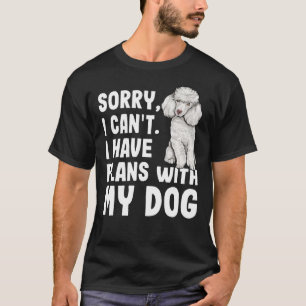 Entschuldige, dass ich mit meinem Poodle Hund kein T-Shirt