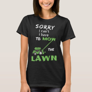 Entschuldige, dass ich nicht den Rasen mähen muss  T-Shirt