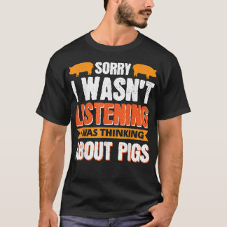 Entschuldige, dass ich nicht hörte, ich dachte an  T-Shirt