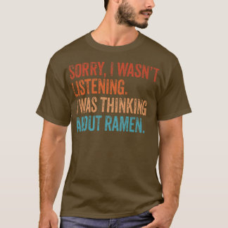 Entschuldige, dass ich nicht hörte, wie ich Ramen T-Shirt