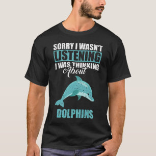 Entschuldige, dass ich nicht über Delphine nachdac T-Shirt
