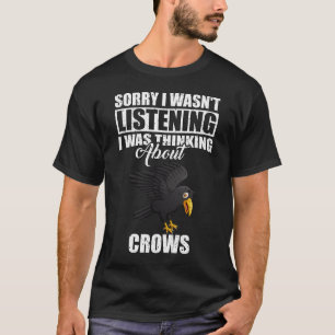 Entschuldige, dass ich nicht über Krähen nachdacht T-Shirt