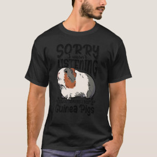 Entschuldige, dass ich nicht zuhörte, dass ich an  T-Shirt