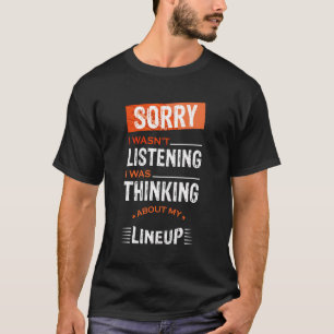 Entschuldige, dass ich nicht zuhörte, dass ich an T-Shirt