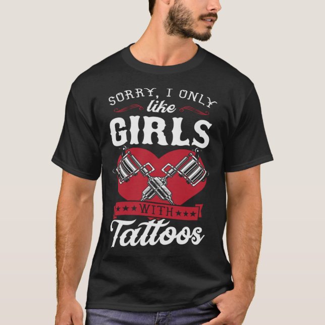 Entschuldige, dass ich nur Mädchen mit Tattoos im  T-Shirt (Vorderseite)