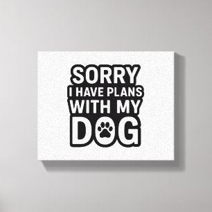 Entschuldige, dass ich Pläne mit meinem Hund habe Leinwanddruck