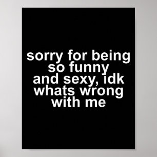 Entschuldige, dass ich so lustig und dk Idk, was i Poster