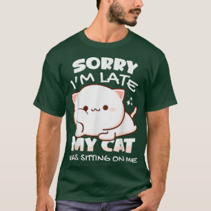 Entschuldige, dass ich spät dran bin, als meine Ka T-Shirt