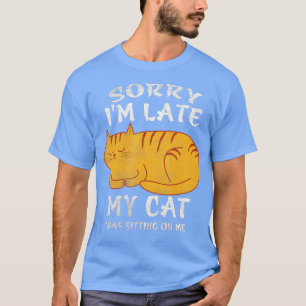 Entschuldige, dass ich spät dran bin, als meine Ka T-Shirt
